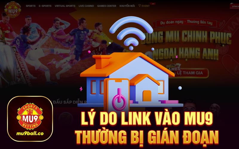 Lý do link vào Mu9 thường bị gián đoạn