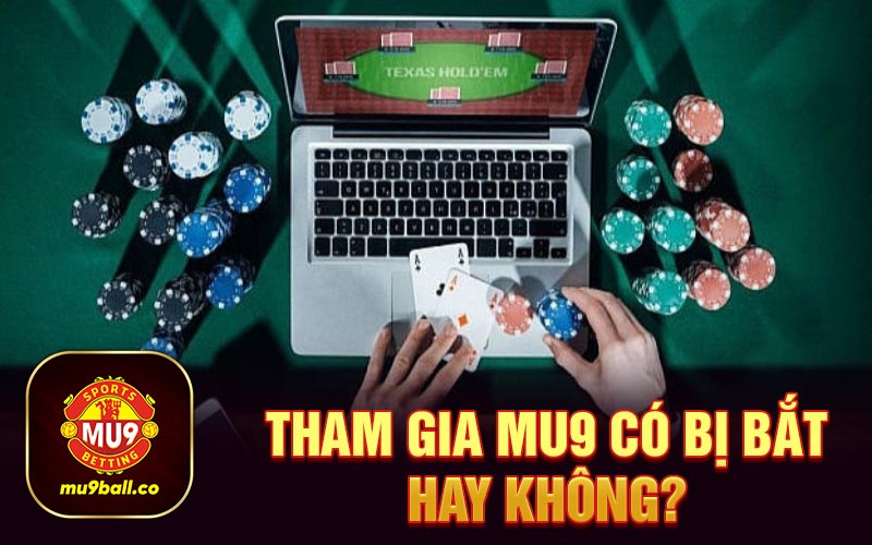 Tham gia Mu9 có bị bắt hay không