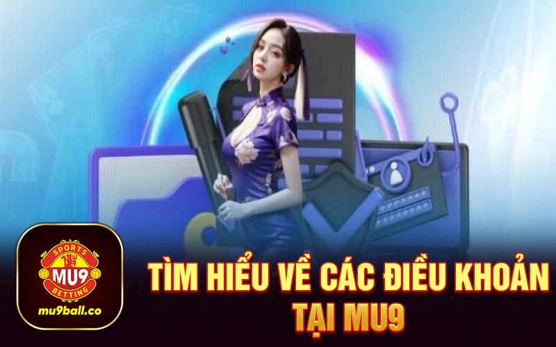 Tìm hiểu về các điều khoản tại Mu9